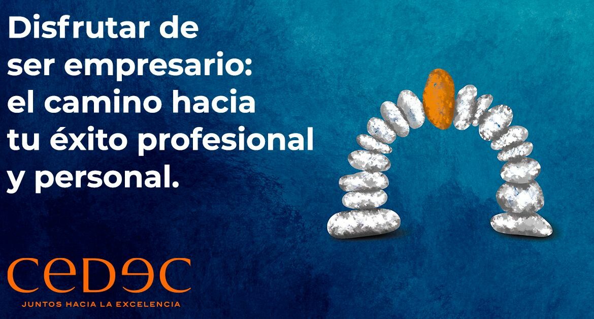 La consultora estratégica CEDEC ofrece las claves para disfrutar de la profesión de ser empresario