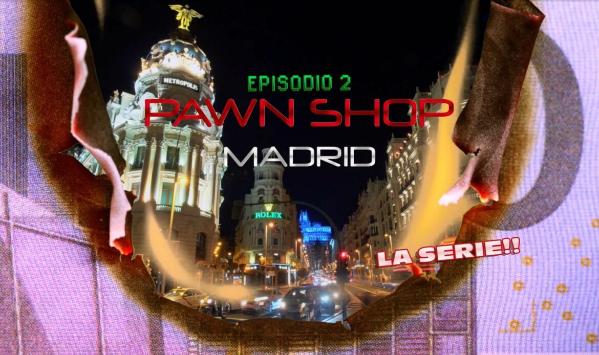 ‘PAWN SHOP MADRID’ el docu-reality sobre el mundo de los empeños de lujo presenta su segundo episodio