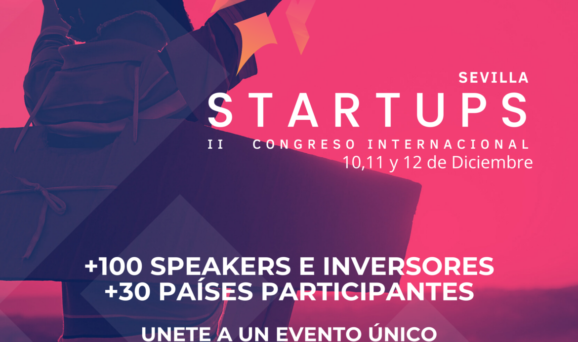 El Congreso Internacional de Startups cita en la ciudad de Sevilla a los líderes del ecosistema emprendedor e inversor internacional