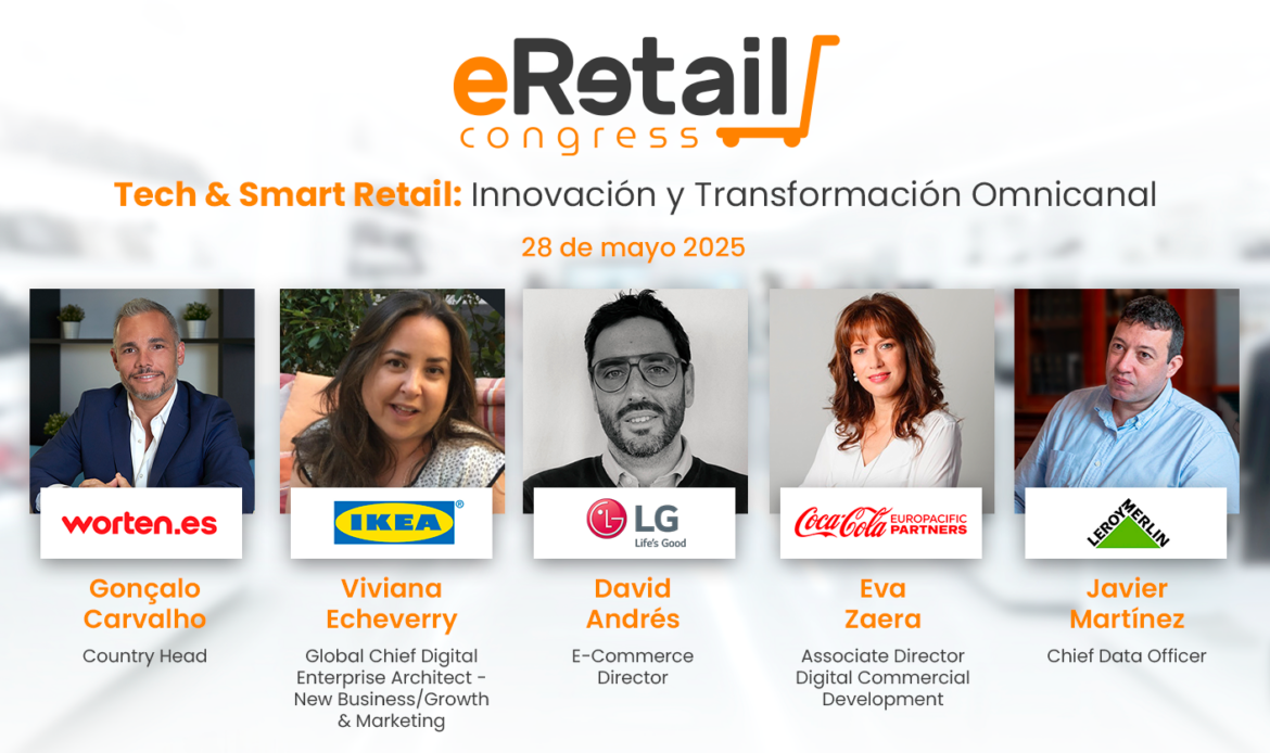 eRetail Congress 2025: LG, Worten, Tendam, Decathlon o Leroy Merlin revelan claves del Retail del futuro