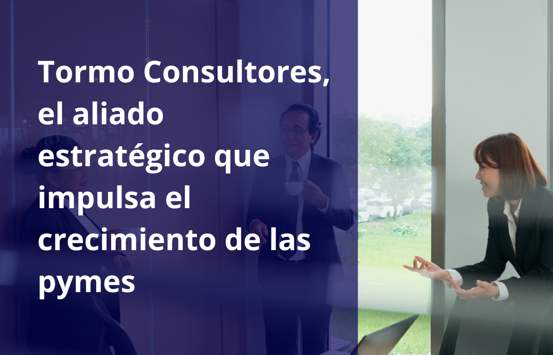 Tormo Consultores, el aliado estratégico que impulsa el crecimiento de las pymes