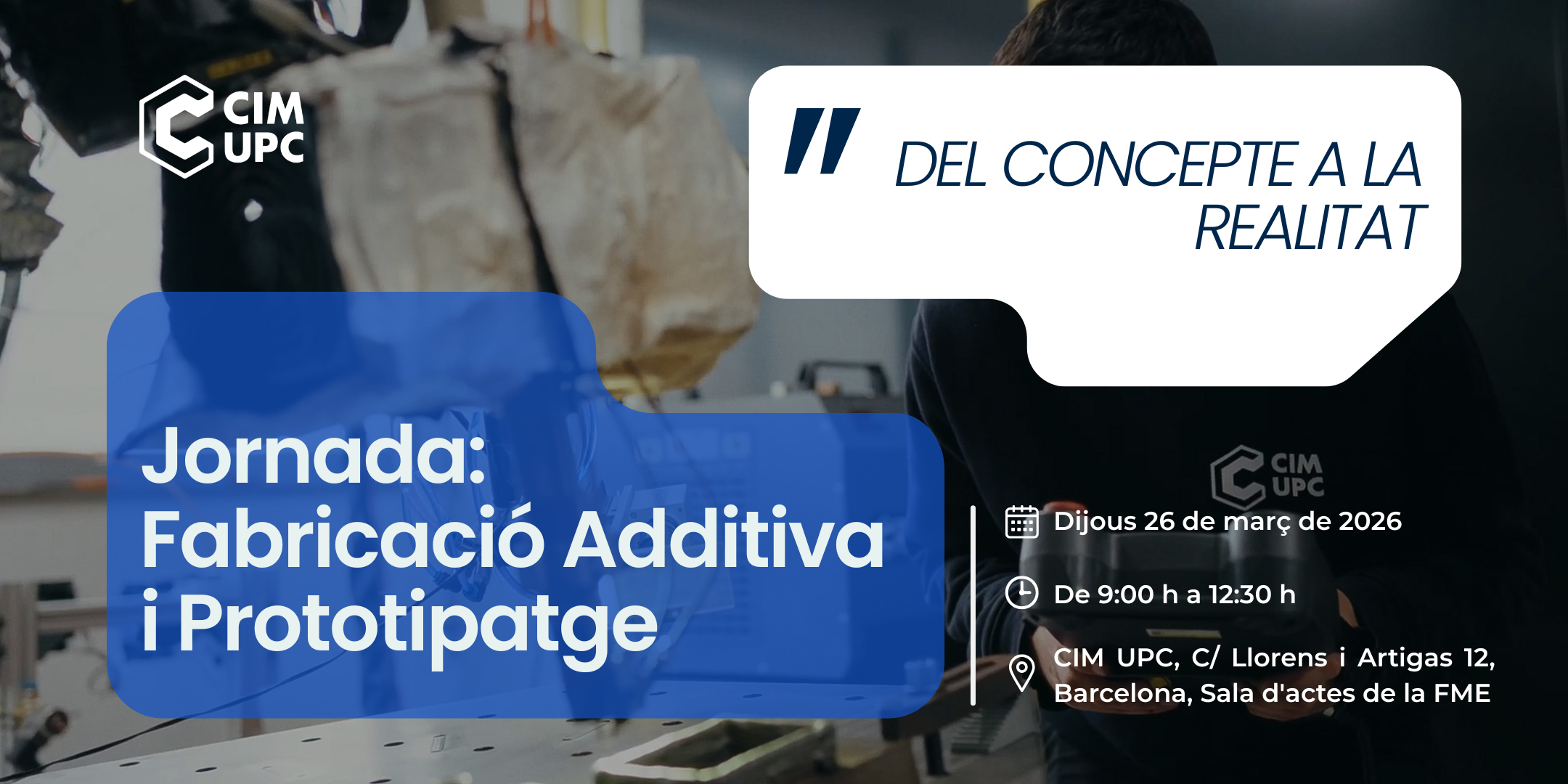 CIM UPC organiza la jornada: Fabricación Aditiva y Prototipaje ‘Del concepto a la Realidad’